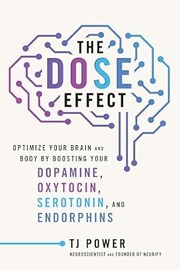 The DOSE effect : optimize your brain and body by boosting your dopamine, oxytocin, serotonin, and endorphins Book cover